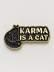Значок &quot;Karma is a cat&quot; 